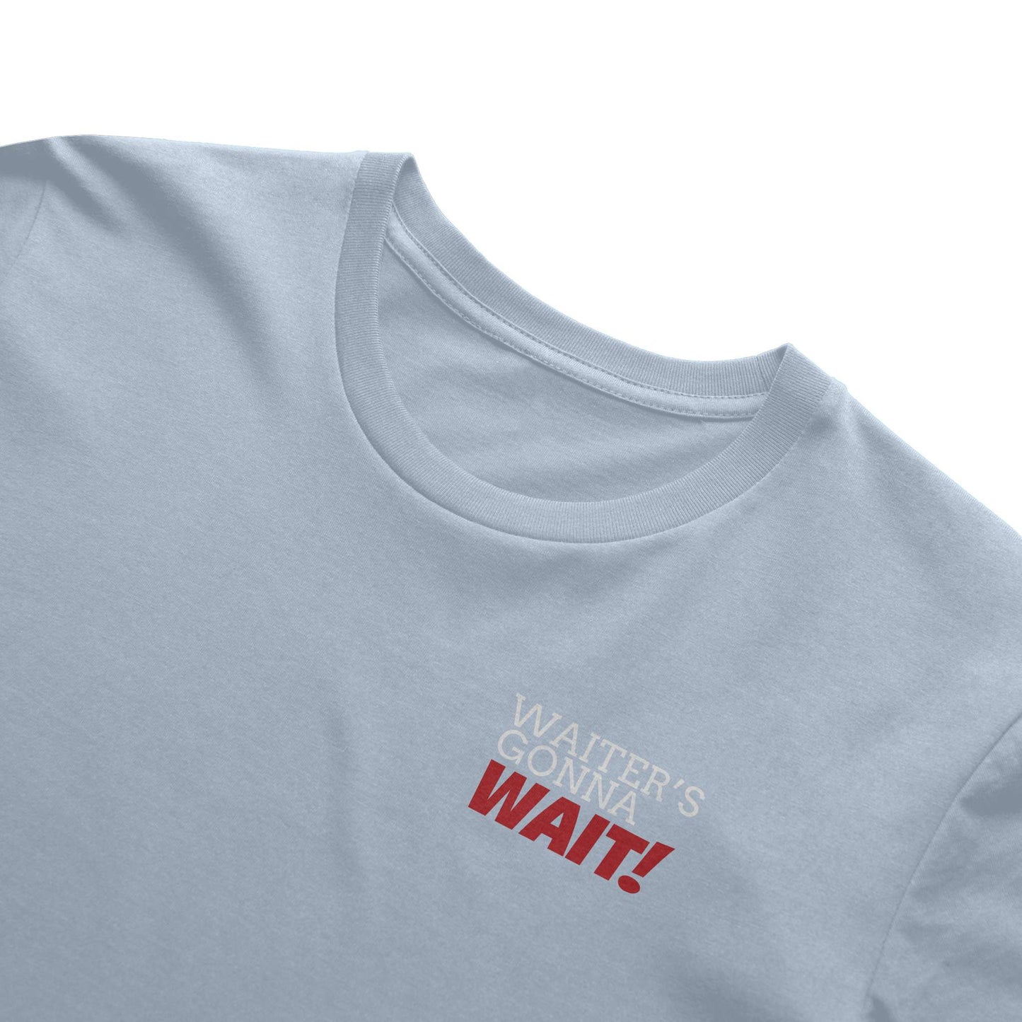 Waiter's Gonna WAIT!