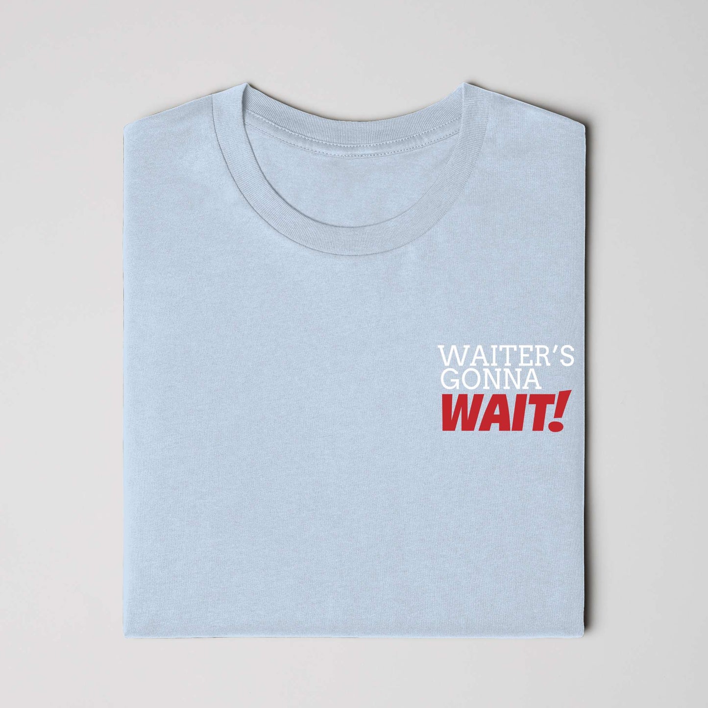 Waiter's Gonna WAIT!