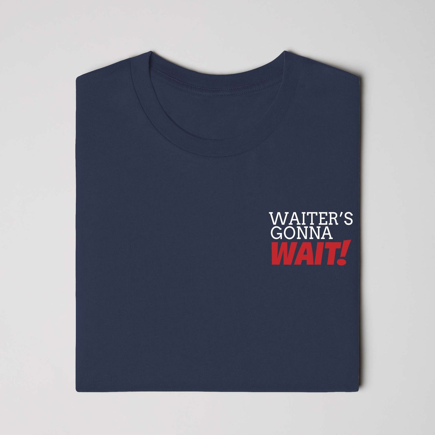 Waiter's Gonna WAIT!
